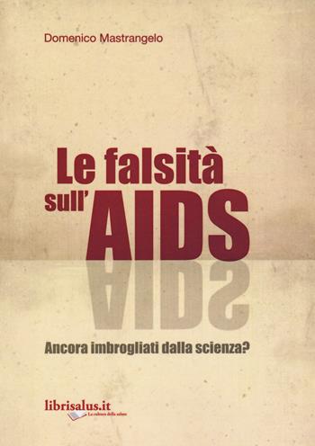 La falsità sull'AIDS. Ancora imbrogliati dalla scienza? - Domenico Mastrangelo - Libro Salus Infirmorum 2015 | Libraccio.it