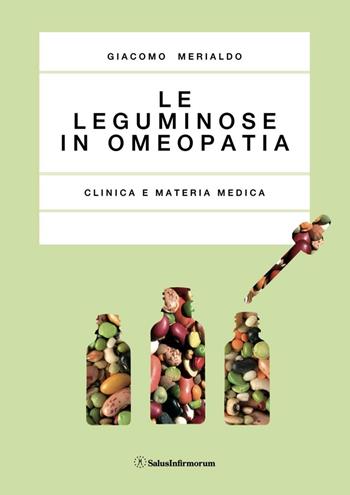 Le leguminose in omeopatia. Clinica e materia medica - Giacomo Merialdo - Libro Salus Infirmorum 2016 | Libraccio.it