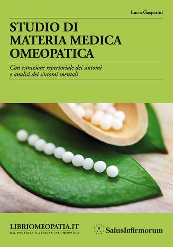 Studio di materia medica omeopatica. Con estrazione repertoriale dei sintomi e analisi dei sintomi mentali - Lucia Gasparini - Libro Salus Infirmorum 2017 | Libraccio.it