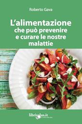 L' alimentazione che può prevenire e curare le nostre malattie. Ediz. ampliata