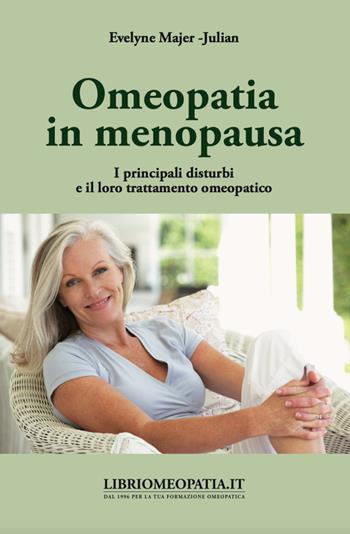 Omeopatia in menopausa. I principali disturbi e il loro trattamento omeopatico - Evelyne Mayer-Julian - Libro Salus Infirmorum 2018 | Libraccio.it