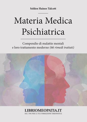 Materia medica psichiatrica. Compendio di malattie mentali e loro trattamento moderno (66 rimedi trattati) - Selden Haines Talcott - Libro Salus Infirmorum 2018 | Libraccio.it