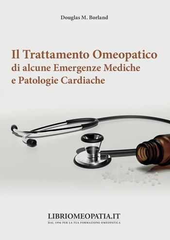 Il trattamento omeopatico di alcune emergenze mediche e patologie cardiache - Douglas M. Borland - Libro Salus Infirmorum 2019 | Libraccio.it