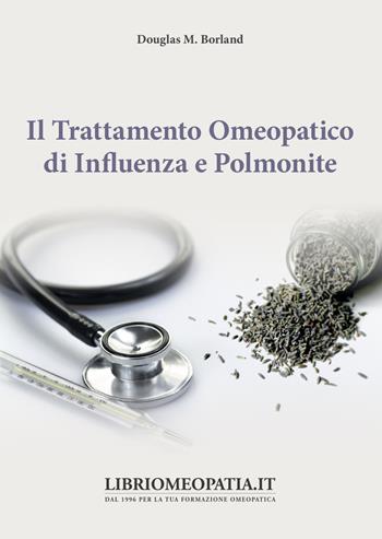Il trattamento omeopatico di influenza e polmonite - Douglas M. Borland - Libro Salus Infirmorum 2019 | Libraccio.it