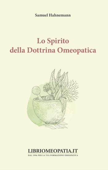 Lo spirito della dottrina omeopatica della medicina - Samuel Hahnemann - Libro Salus Infirmorum 2019 | Libraccio.it