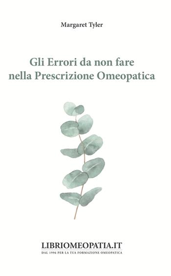 Gli errori da non fare nella prescrizione omeopatica - Margaret Tyler - Libro Salus Infirmorum 2019 | Libraccio.it