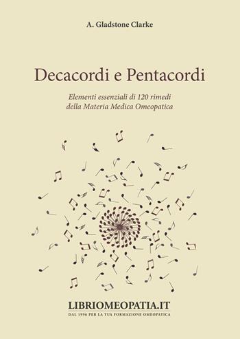 Decacordi e pentacordi. Elementi essenziali di 120 rimedi della materia medica omeopatica - Clarke A. Gladstone - Libro Salus Infirmorum 2019 | Libraccio.it