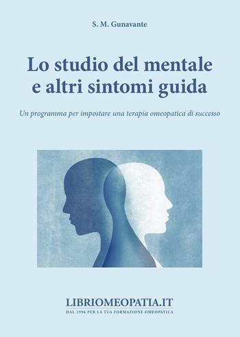 Lo studio del mentale e di altri sintomi guida. Un programma per impostare una terapia omeopatica di successo - S. M. Gunavante - Libro Salus Infirmorum 2019 | Libraccio.it