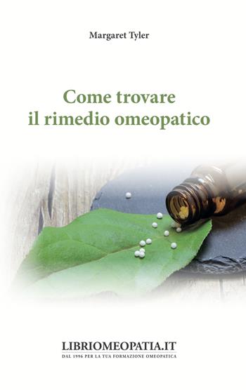 Come trovare il rimedio omeopatico - Margaret Tyler - Libro Salus Infirmorum 2019 | Libraccio.it