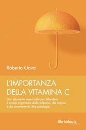 L' importanza della vitamina C. Uno strumento essenziale per difendere il nostro organismo dalle infezioni, dal cancro e da innumerevoli altre patologie