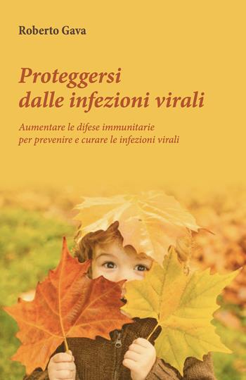 Proteggersi dalle infezioni virali. Aumentare le difese immunitarie per prevenire e curare le infezioni virali - Roberto Gava - Libro Salus Infirmorum 2021 | Libraccio.it