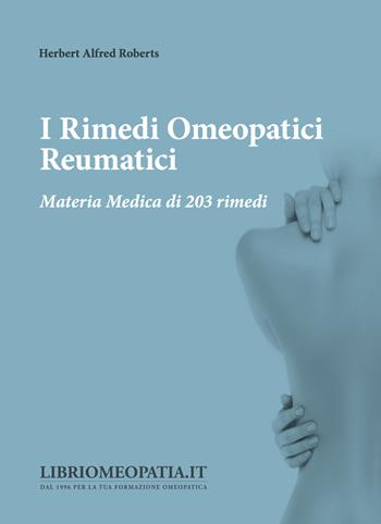 I rimedi omeopatici reumatici. Materia medica di 203 rimedi - Herbert Alfred Roberts - Libro Salus Infirmorum 2021 | Libraccio.it