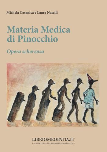 Materia medica di Pinocchio. Opera scherzosa - Michela Casanica, Laura Naselli - Libro Salus Infirmorum 2021 | Libraccio.it