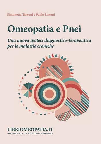 Omeopatia e pnei. Una nuova ipotesi diagnostico-terapeutica per le malattie croniche - Simonetta Tassoni, Paolo Lissoni - Libro Salus Infirmorum 2022 | Libraccio.it