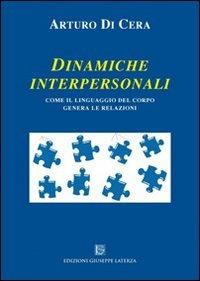 Dinamiche interpersonali. Come il linguaggio del corpo genera le relazioni - Arturo Di Cera - Libro Edizioni Giuseppe Laterza 2011, Saggistica | Libraccio.it