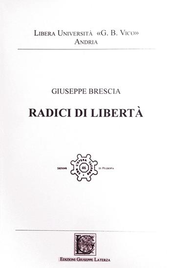 Radici di libertà - Giuseppe Brescia - Libro Edizioni Giuseppe Laterza 2011, Saggistica | Libraccio.it