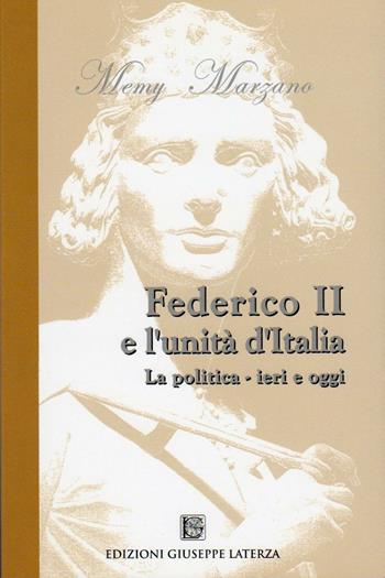 Federico II e l'unità d'Italia. La politica. Ieri e oggi - Memy Marzano - Libro Edizioni Giuseppe Laterza 2011, Saggistica | Libraccio.it
