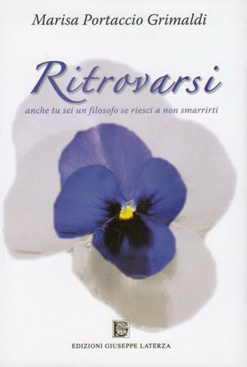 Ritrovarsi. Anche tu sei un filosofo se riesci a non smarrirti - Marisa Portaccio Grimaldi - Libro Edizioni Giuseppe Laterza 2011, I menhir | Libraccio.it