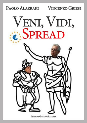 Veni vidi spread - Paolo Alzraki, Vincenzo Griesi - Libro Edizioni Giuseppe Laterza 2012, Saggistica | Libraccio.it
