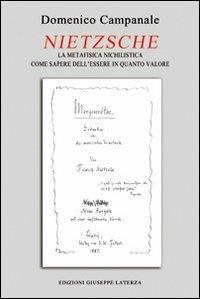 Nietzsche. La metafisica nichilistica come sapere dell'essere in quanto valore (onto-assiologia) - Domenico Campanale - Libro Edizioni Giuseppe Laterza 2012, Saggistica | Libraccio.it