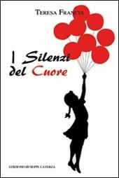 I silenzi del cuore. Dalle sue verdi, sconfinate praterie. Versi, pensieri, dialoghi, storie