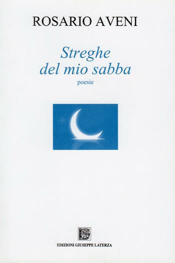 Streghe del mio sabba - Rosario Aveni - Libro Edizioni Giuseppe Laterza 2012, Terzo millennio | Libraccio.it