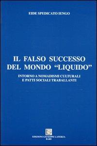 Il falso successo del mondo «liquido». Intorno a nomadismi culturali e patti sociali - Eide Spedicato Iengo - Libro Edizioni Giuseppe Laterza 2012, Saggistica | Libraccio.it