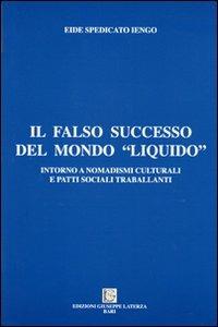 Il falso successo del mondo «liquido». Intorno a nomadismi culturali e patti sociali - Eide Spedicato Iengo - Libro Edizioni Giuseppe Laterza 2012, Saggistica | Libraccio.it