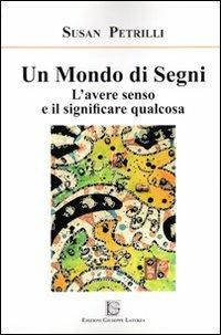 Un mondo di segni. L'avere senso e il significare qualcosa - Susan Petrilli - Libro Edizioni Giuseppe Laterza 2012, Nel segno. Nuova serie | Libraccio.it