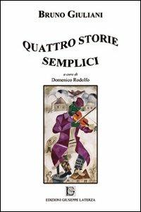 Quattro storie semplici - Bruno Giuliani - Libro Edizioni Giuseppe Laterza 2013 | Libraccio.it