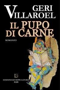 Il pupo di carne - Geri Villaroel - Libro Edizioni Giuseppe Laterza 2013, I menhir | Libraccio.it