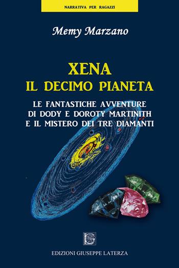 Xena il decimo pianeta. Le fantastiche avventure di Dody e Doroty Martinith e il mistero dei tre diamanti - Memy Marzano - Libro Edizioni Giuseppe Laterza 2013, Narrativa per ragazzi | Libraccio.it