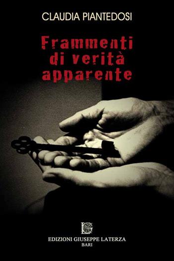 Frammenti di verità apparente - Claudia Piantedosi - Libro Edizioni Giuseppe Laterza 2014 | Libraccio.it