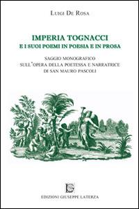 Imperia Tognacci e i suoi poemi in poesia e in prosa. Saggio monografico sull'opera della poetessa e narratrice di San Mauro Pascoli - Luigi De Rosa - Libro Edizioni Giuseppe Laterza 2014, ActaVitae | Libraccio.it