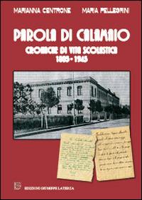 Parola di calamaio. Cronache di vita scolastica 1805-1945 - Marianna Centrone, Maria Pellegrini - Libro Edizioni Giuseppe Laterza 2014 | Libraccio.it