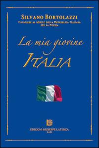 La mia giovine Italia - Silvano Bortolazzi - Libro Edizioni Giuseppe Laterza 2014 | Libraccio.it
