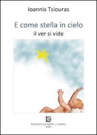 E come stella in cielo. Il ver si vide - Ioannis Tsiouras - Libro Edizioni Giuseppe Laterza 2014 | Libraccio.it