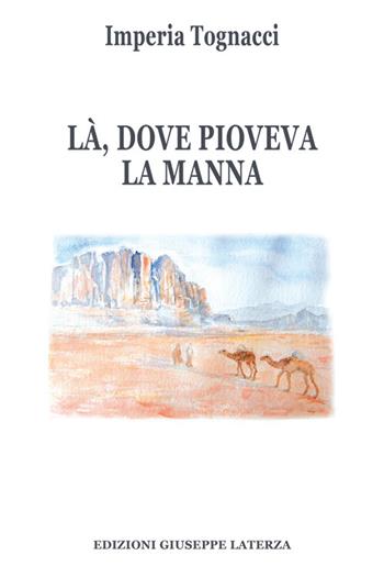 Là, dove pioveva la manna - Imperia Tognacci - Libro Edizioni Giuseppe Laterza 2015, Poesia | Libraccio.it