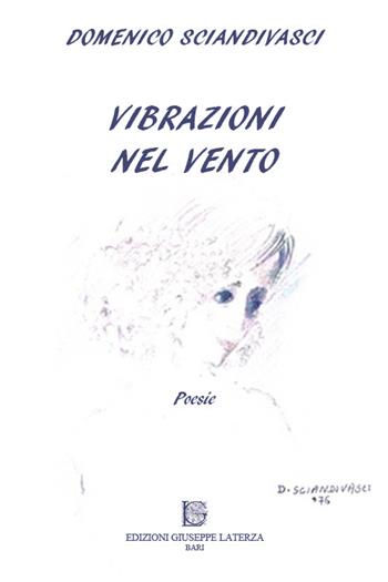 Vibrazioni nel vento - Domenico Sciandivasci - Libro Edizioni Giuseppe Laterza 2015 | Libraccio.it