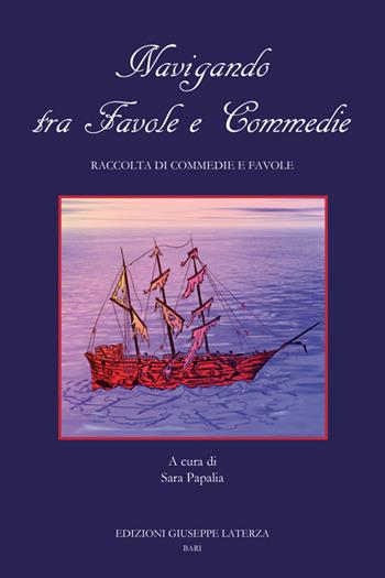 Navigando tra favole e commedie. Raccolta di commedie e favole  - Libro Edizioni Giuseppe Laterza 2015 | Libraccio.it