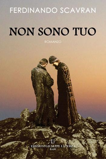 Non sono tuo - Ferdinando Scavran - Libro Edizioni Giuseppe Laterza 2015 | Libraccio.it