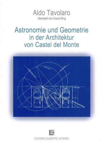 Astronomie und geometrie in der arcchitektur von Castel Del Monte - Aldo Tavolaro - Libro Edizioni Giuseppe Laterza 2019, Esoterica | Libraccio.it