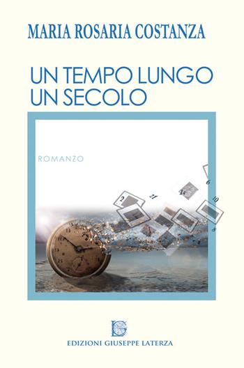 Un tempo lungo un secolo - M. Rosaria Costanza - Libro Edizioni Giuseppe Laterza 2015, I menhir | Libraccio.it
