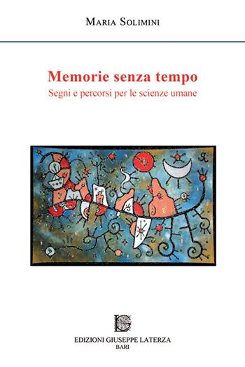 Memorie senza tempo. Segni e percorsi per le scienze umane - Maria Solimini - Libro Edizioni Giuseppe Laterza 2015, Nel segno. Nuova serie | Libraccio.it