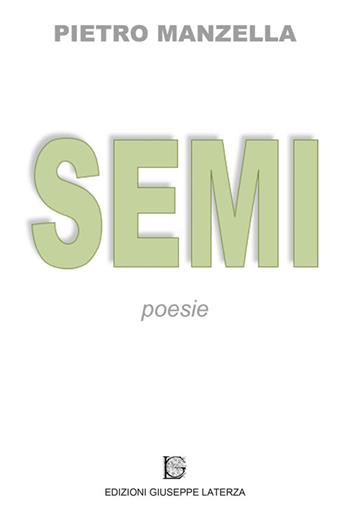 Semi - Pietro Manzella - Libro Edizioni Giuseppe Laterza 2015, Poesia | Libraccio.it