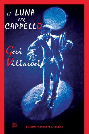 La luna per cappello - Geri Villaroel - Libro Edizioni Giuseppe Laterza 2015, I menhir | Libraccio.it
