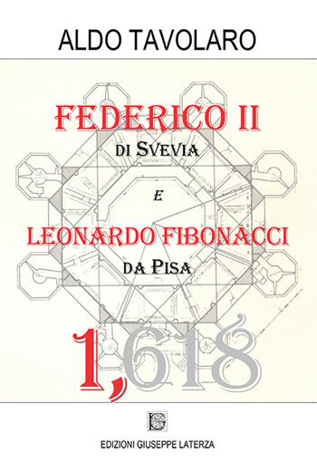 Federico II di Svevia e Leonardo Fibonacci da Pisa - Aldo Tavolaro - Libro Edizioni Giuseppe Laterza 2016, Esoterica | Libraccio.it