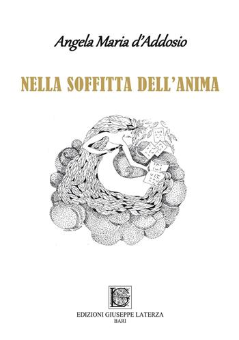 Nella soffitta dell'anima - Angela Maria D'Addosio - Libro Edizioni Giuseppe Laterza 2016 | Libraccio.it