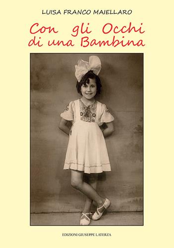 Con gli occhi di una bambina - Luisa Franco Maiellaro - Libro Edizioni Giuseppe Laterza 2016 | Libraccio.it