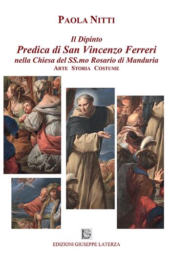 Il dipinto predica di san Vincenzo Ferreri nella chiesa del Ss.mo Rosario di Manduria. Arte storia costume - Paola Nitti - Libro Edizioni Giuseppe Laterza 2016 | Libraccio.it